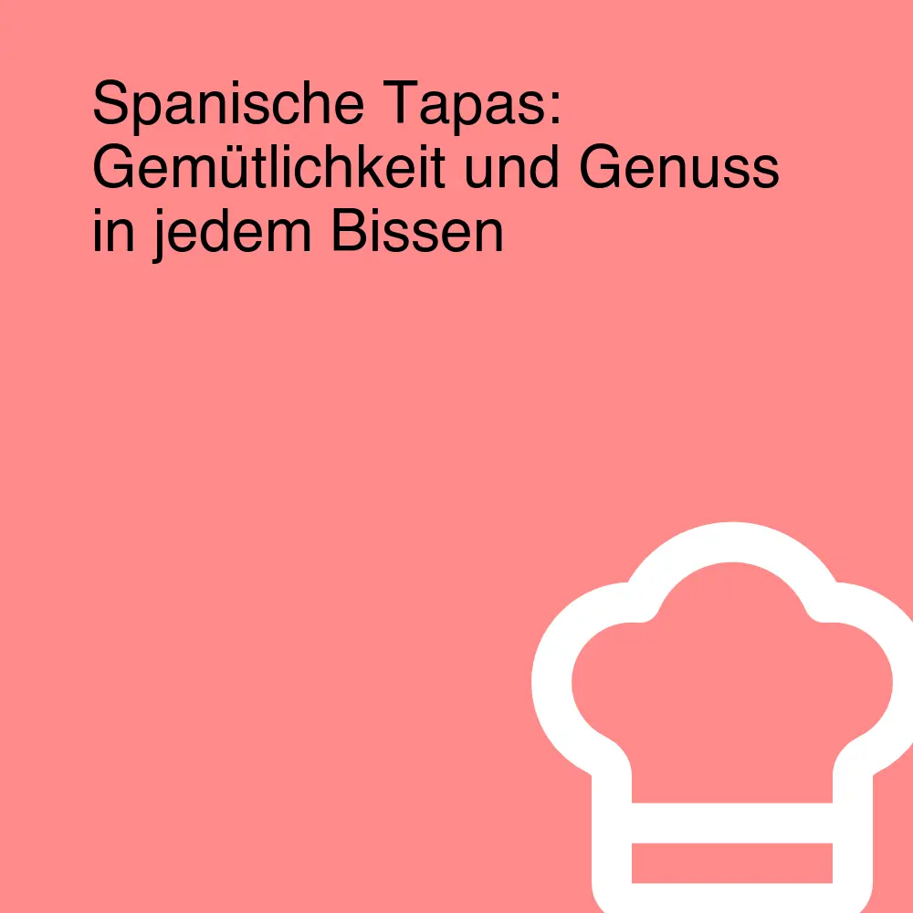 Spanische Tapas: Gemütlichkeit und Genuss in jedem Bissen