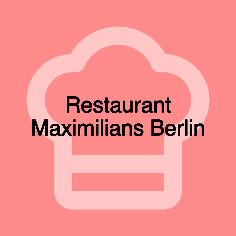 Restaurant Maximilians Berlin