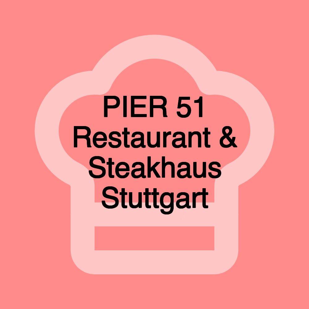 PIER 51 Restaurant & Steakhaus Stuttgart