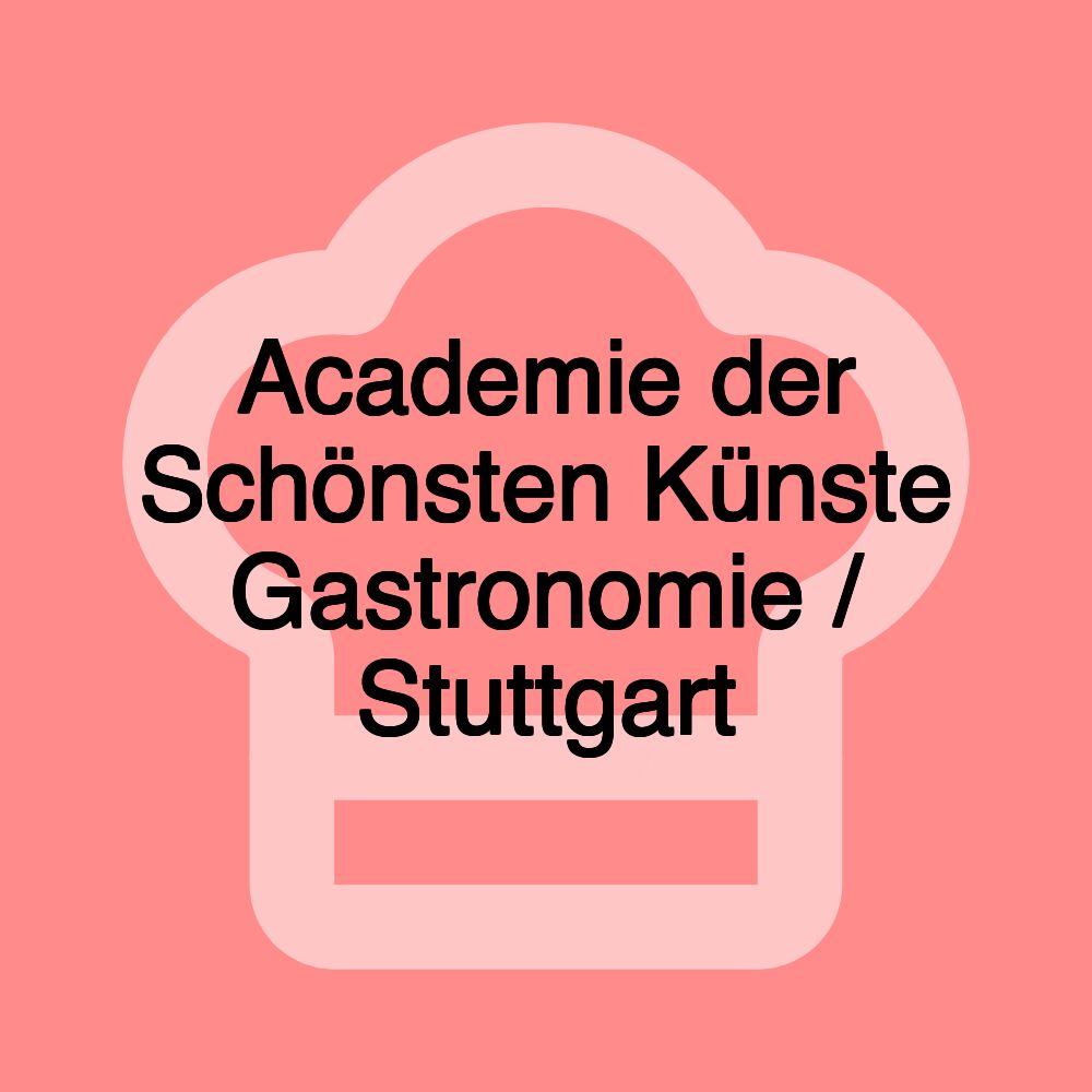 Academie der Schönsten Künste Gastronomie / Stuttgart