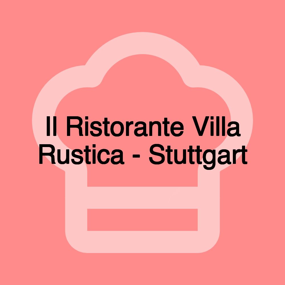 Il Ristorante Villa Rustica - Stuttgart