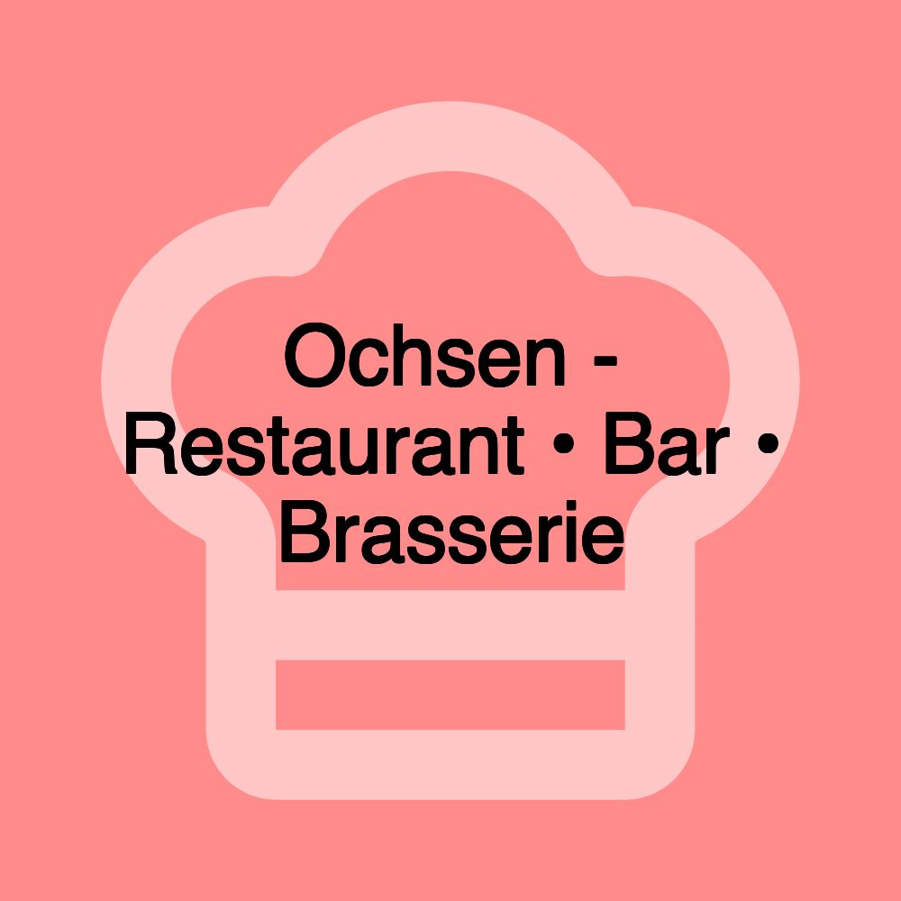 Ochsen - Restaurant • Bar • Brasserie