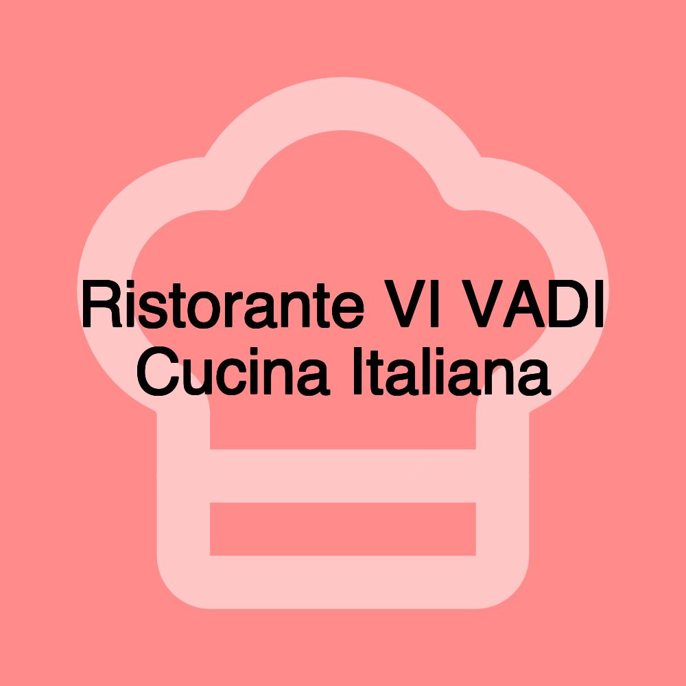 Ristorante VI VADI Cucina Italiana