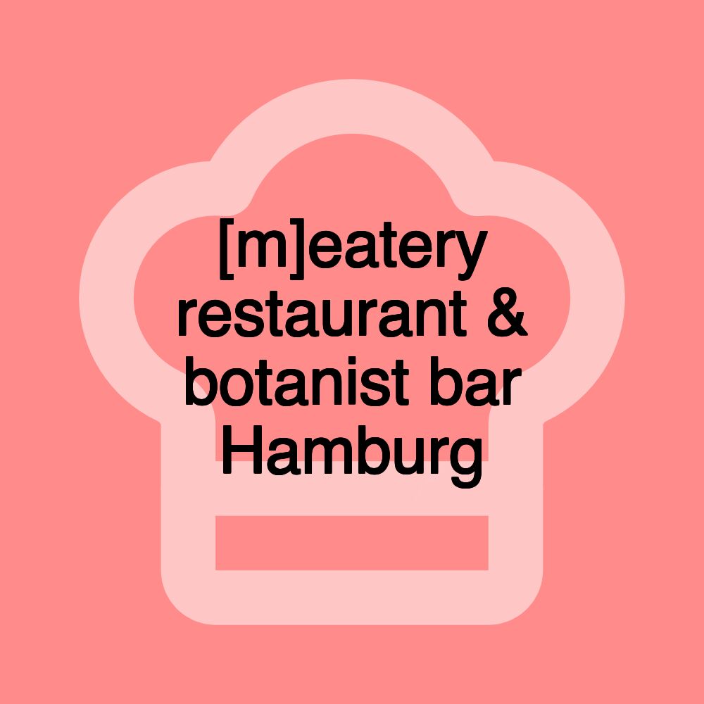 [m]eatery restaurant & botanist bar Hamburg