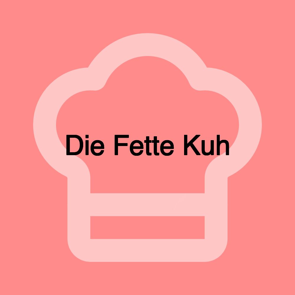 Die Fette Kuh