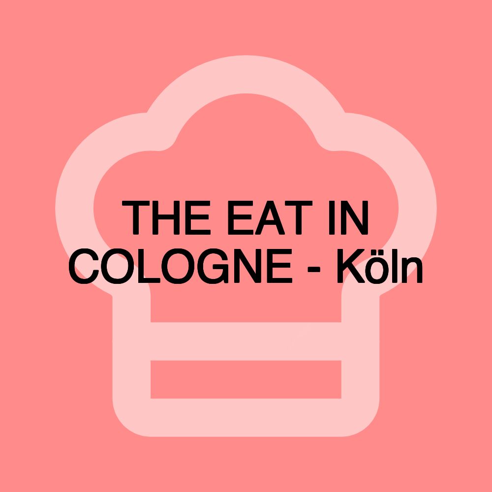 THE EAT IN COLOGNE - Köln