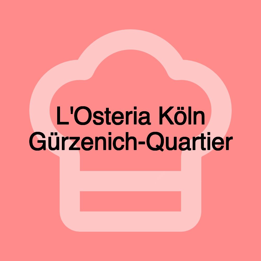 L'Osteria Köln Gürzenich-Quartier