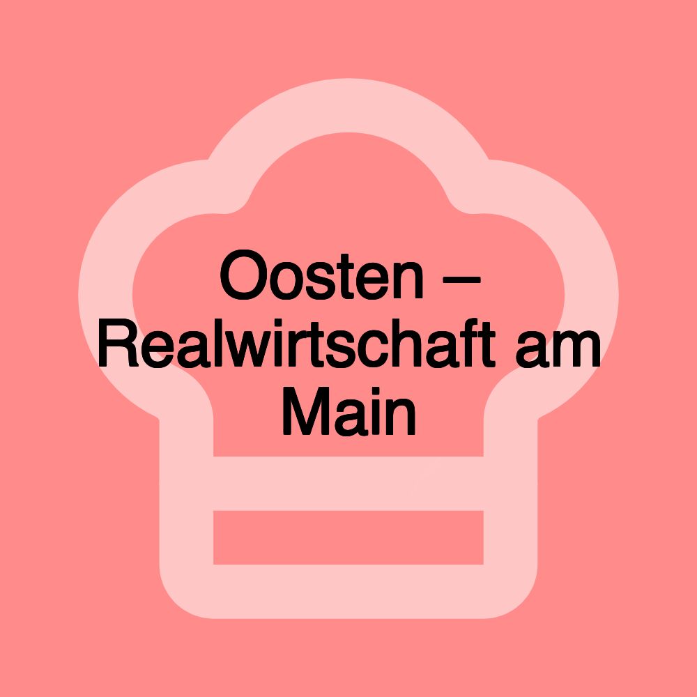 Oosten – Realwirtschaft am Main