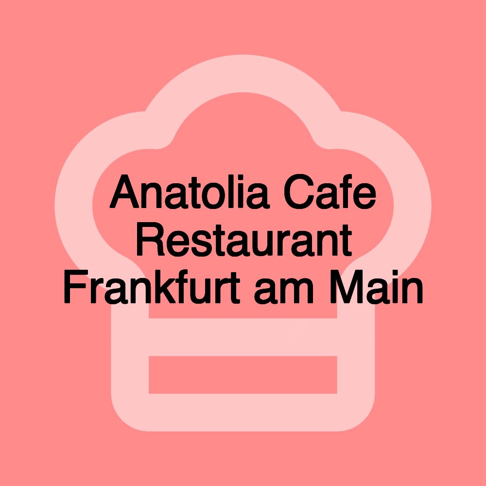 Anatolia Cafe Restaurant Frankfurt am Main