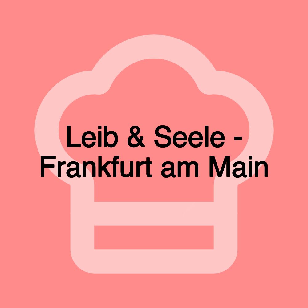 Leib & Seele - Frankfurt am Main