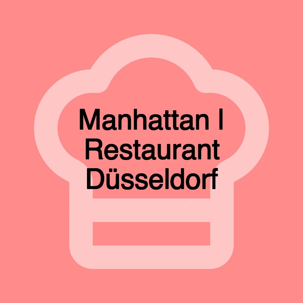 Manhattan | Restaurant Düsseldorf