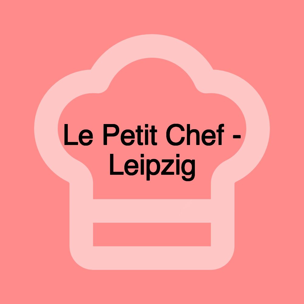 Le Petit Chef - Leipzig