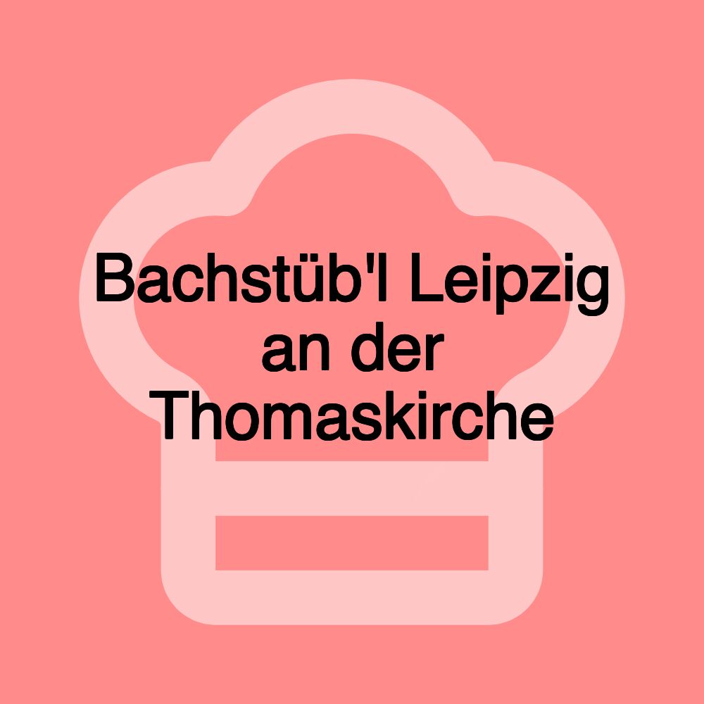 Bachstüb'l Leipzig an der Thomaskirche