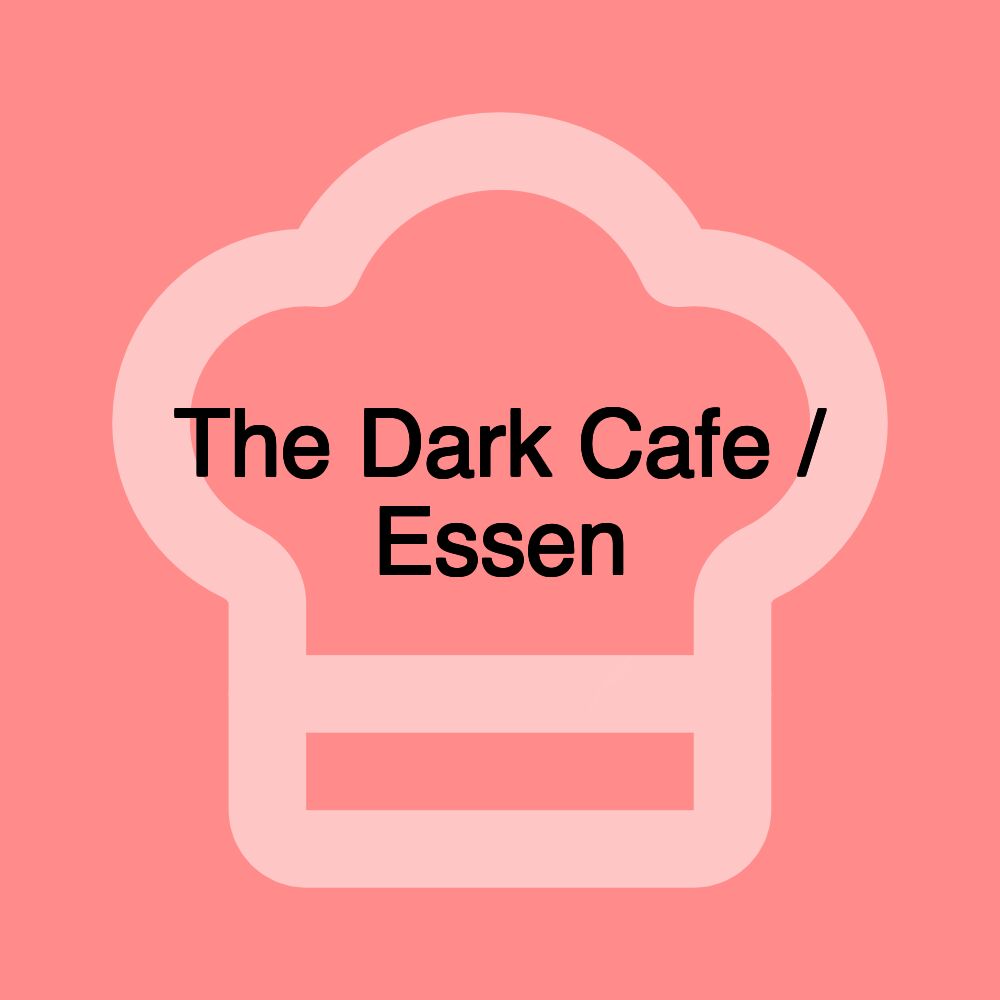 The Dark Cafe / Essen