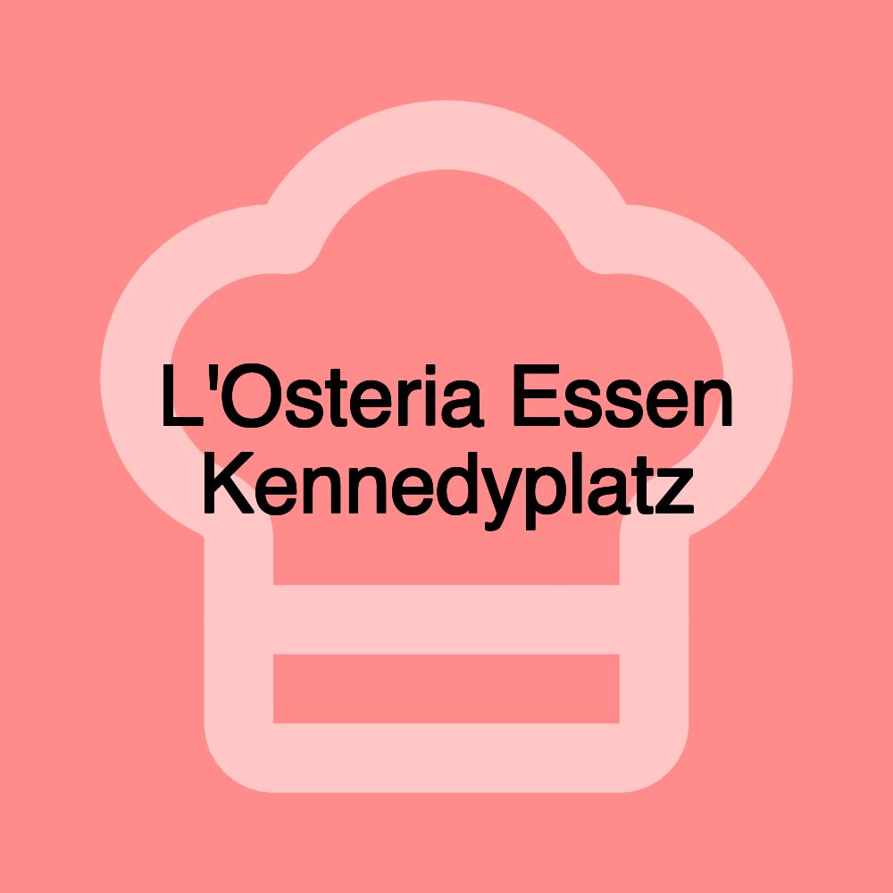 L'Osteria Essen Kennedyplatz