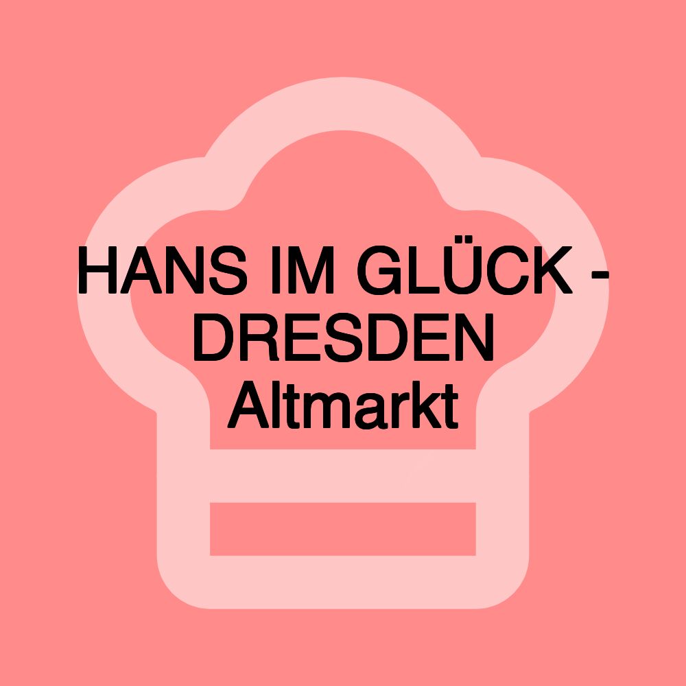 HANS IM GLÜCK - DRESDEN Altmarkt