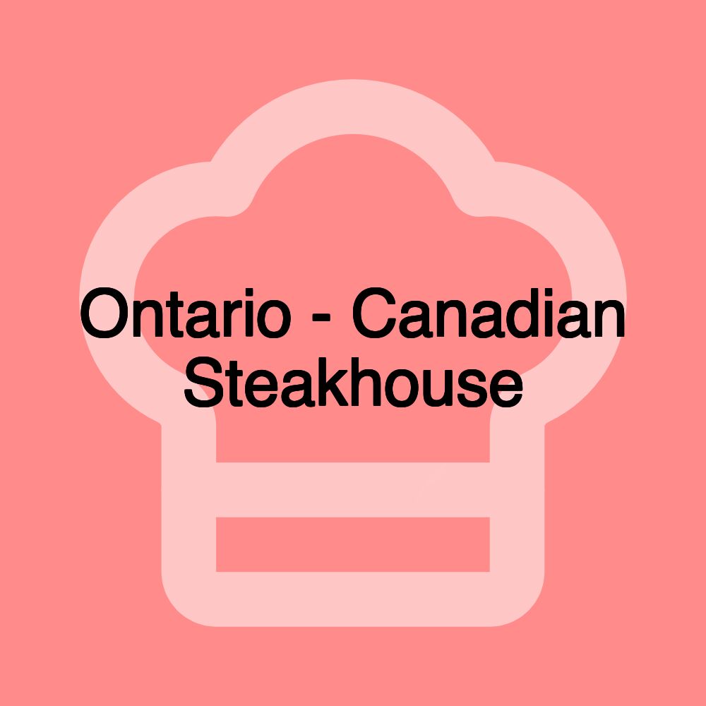 Ontario - Canadian Steakhouse