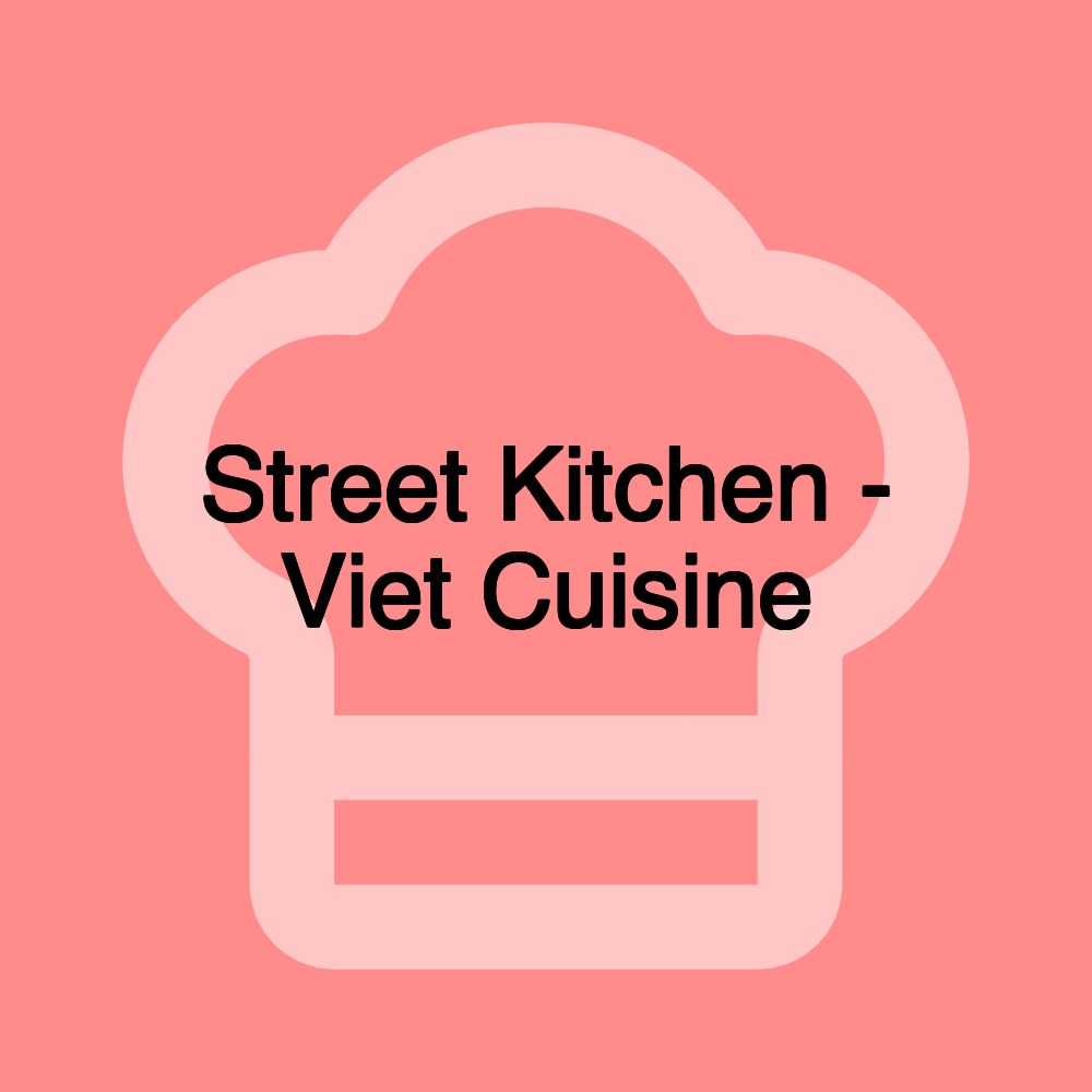 Street Kitchen - Viet Cuisine