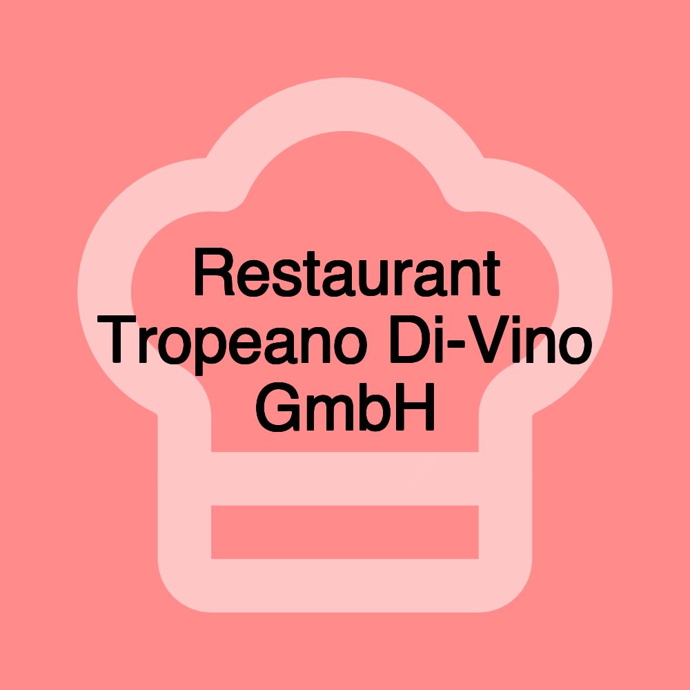 Restaurant Tropeano Di-Vino GmbH