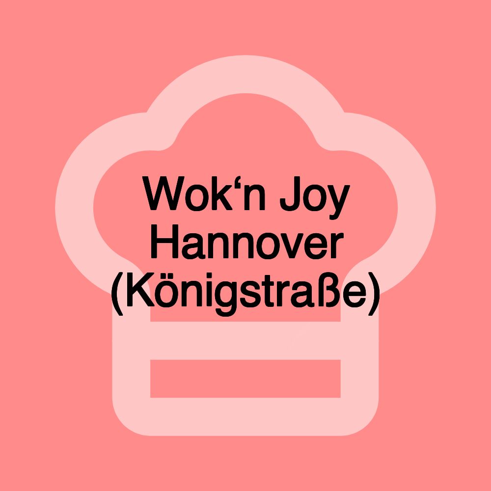 Wok‘n Joy Hannover (Königstraße)