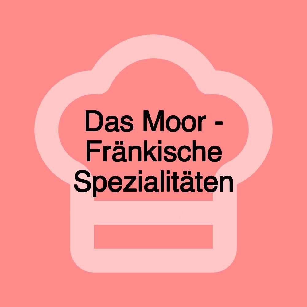 Das Moor - Fränkische Spezialitäten