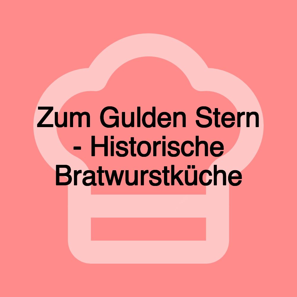 Zum Gulden Stern - Historische Bratwurstküche