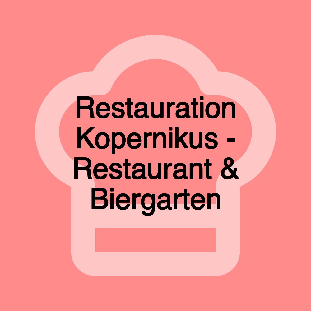 Restauration Kopernikus - Restaurant & Biergarten