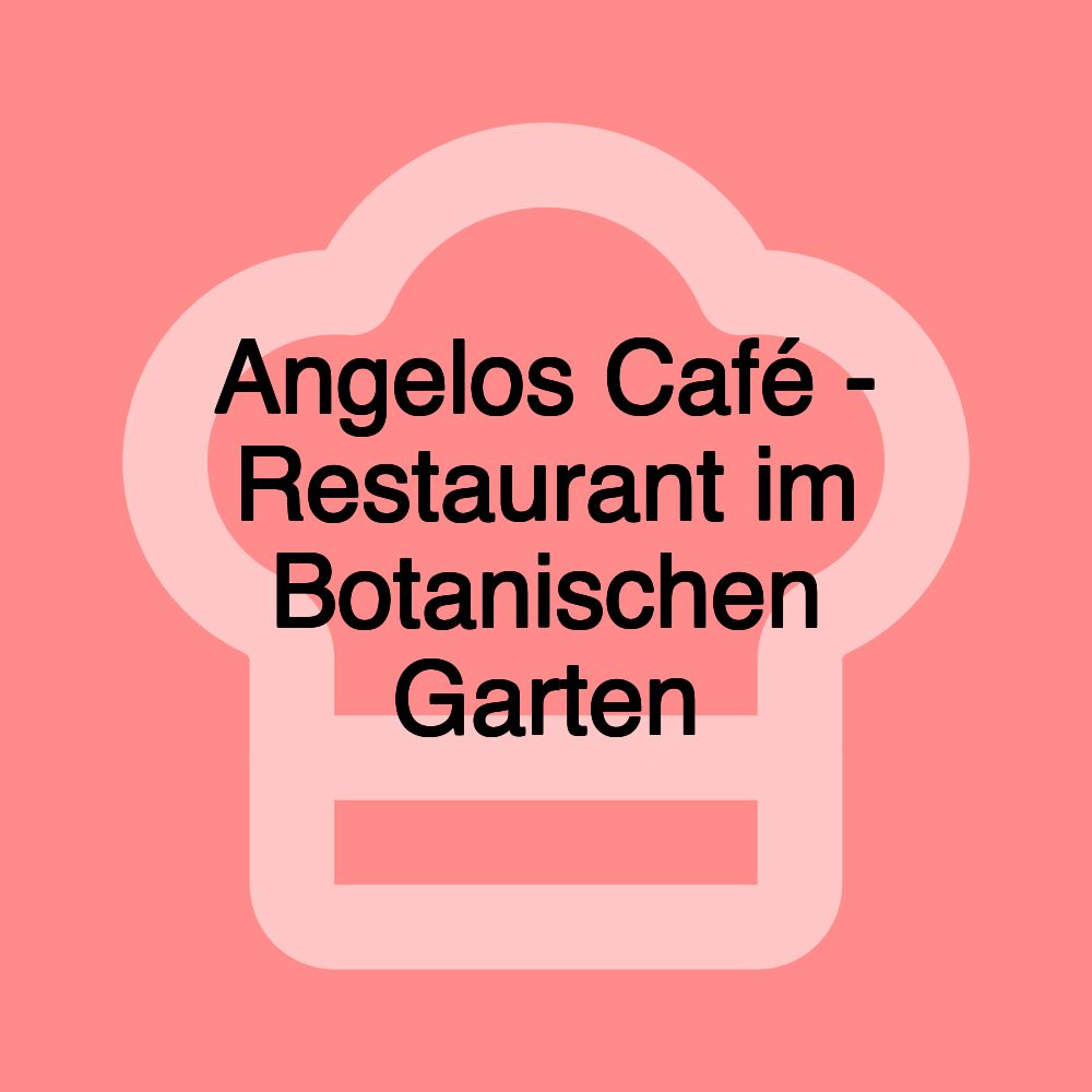 Angelos Café - Restaurant im Botanischen Garten