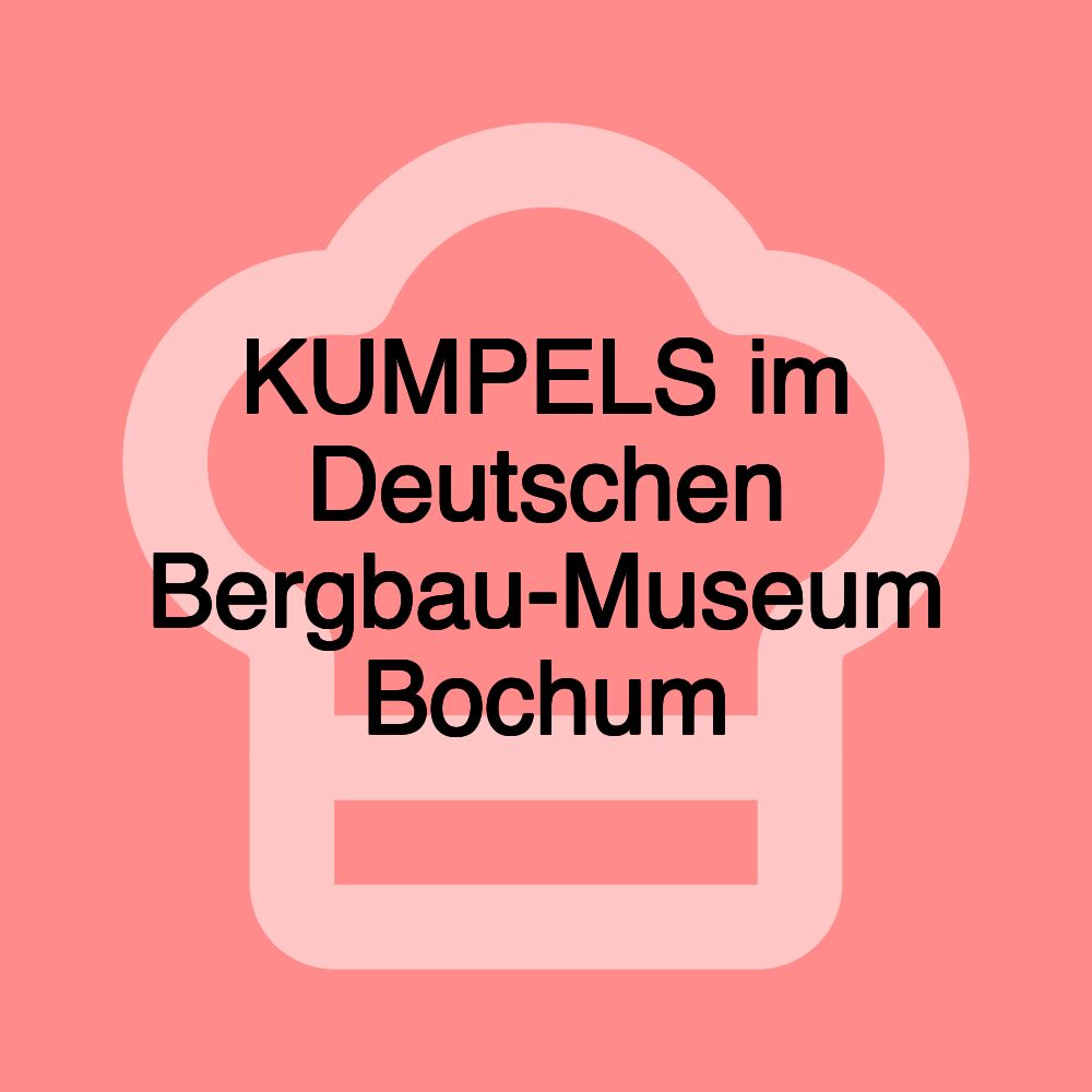 KUMPELS im Deutschen Bergbau-Museum Bochum