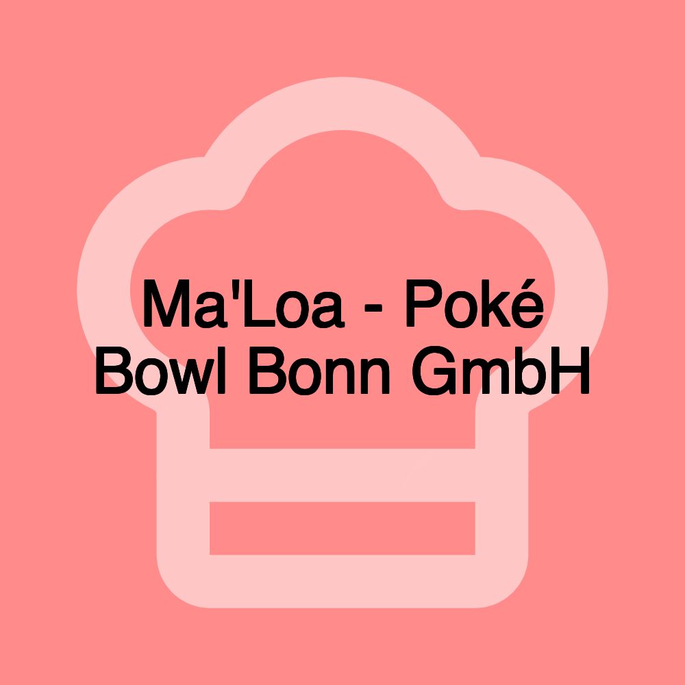 Ma'Loa - Poké Bowl Bonn GmbH