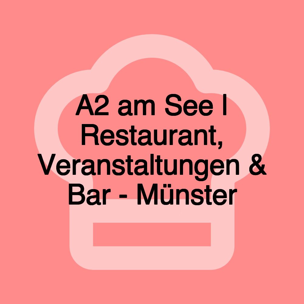 A2 am See | Restaurant, Veranstaltungen & Bar - Münster