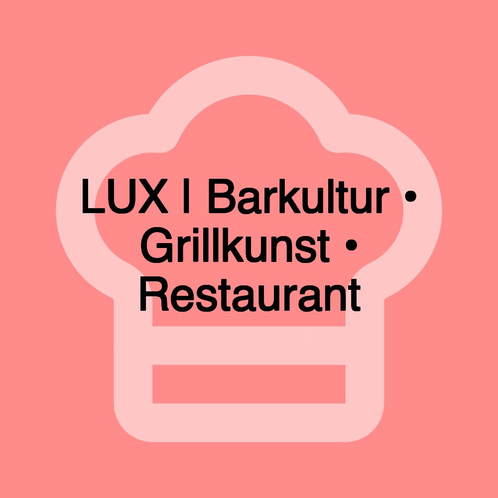 LUX | Barkultur • Grillkunst • Restaurant