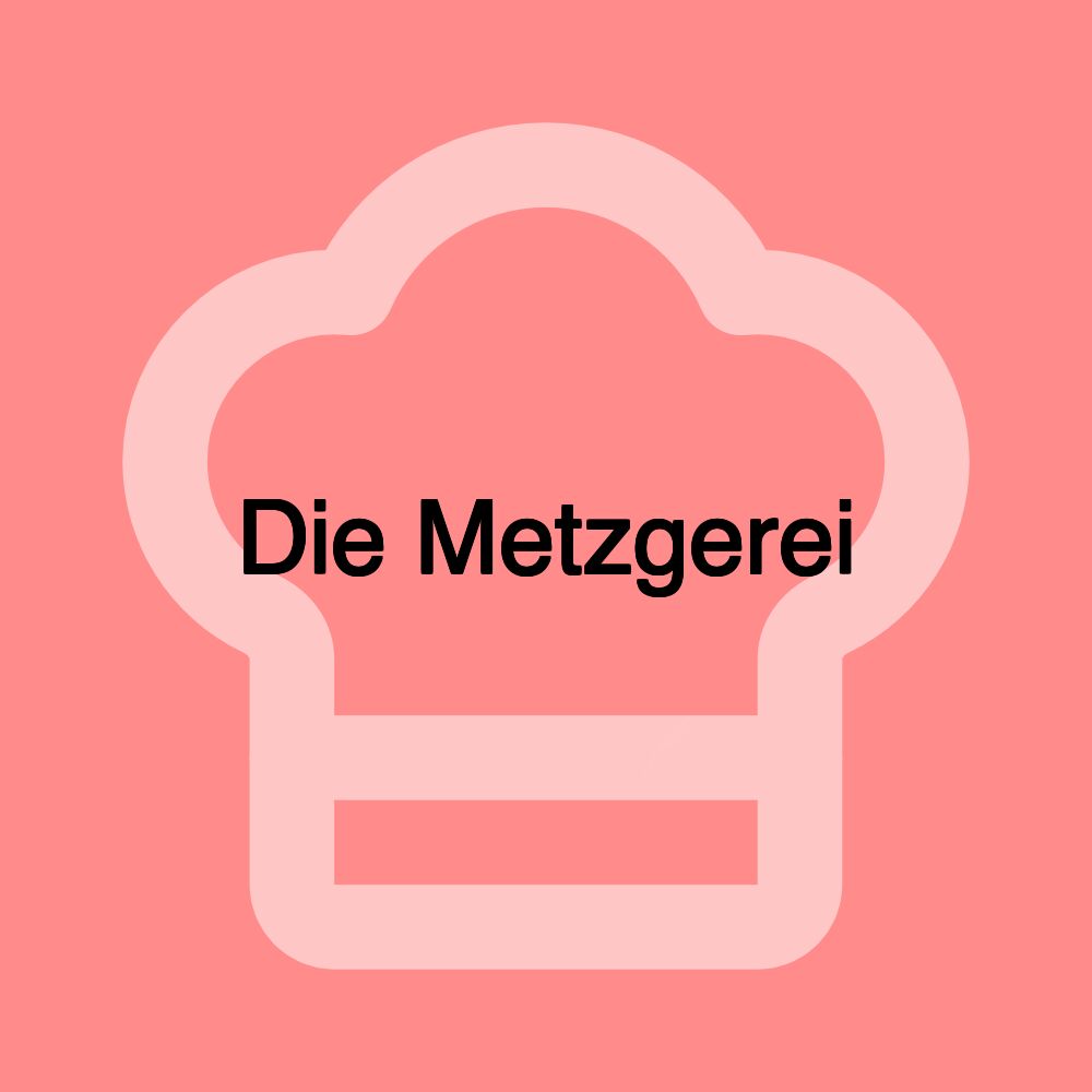 Die Metzgerei