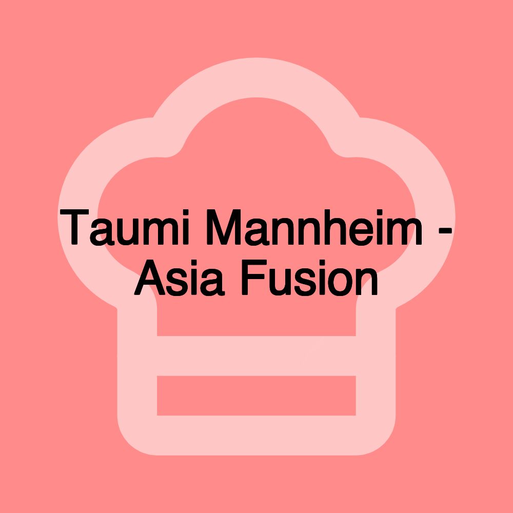 Taumi Mannheim - Asia Fusion