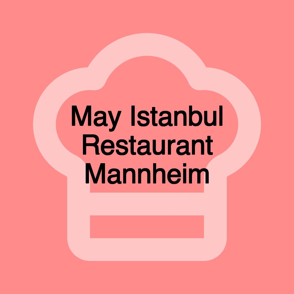 May Istanbul Restaurant Mannheim