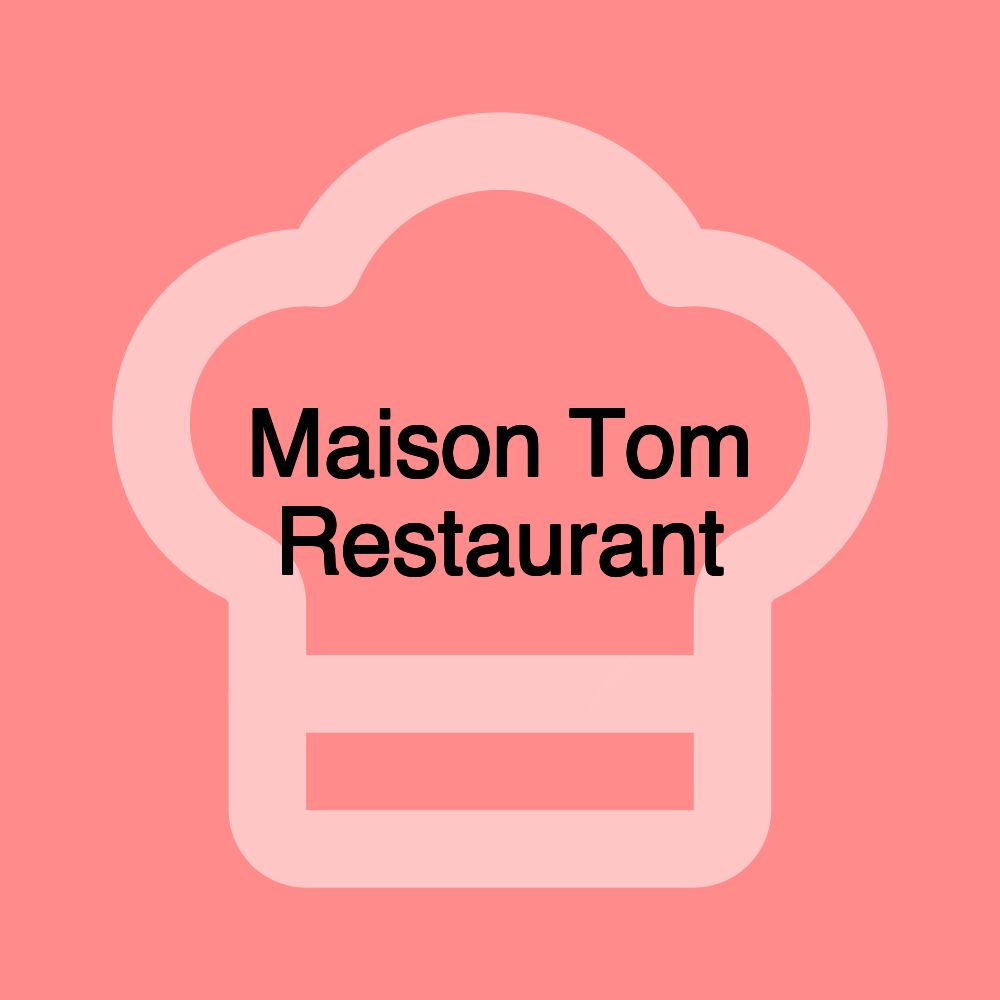 Maison Tom Restaurant