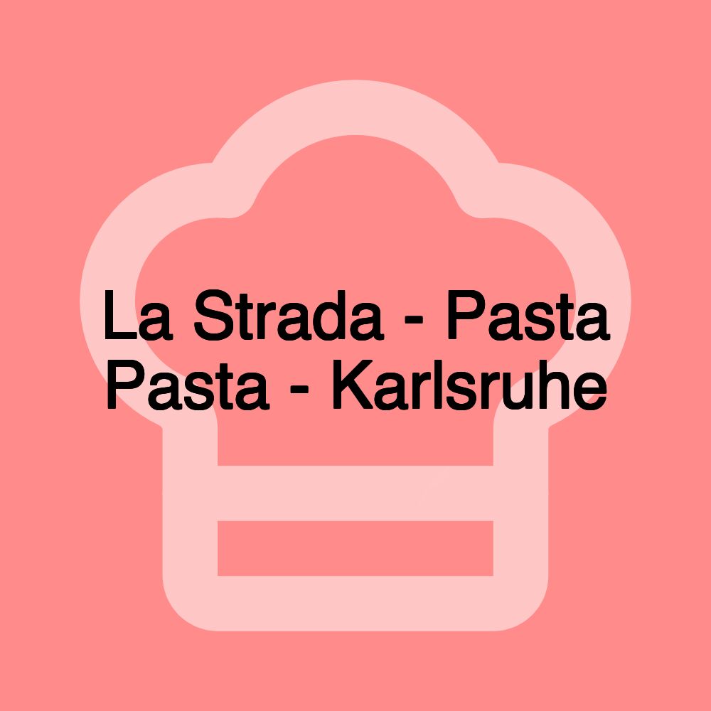 La Strada - Pasta Pasta - Karlsruhe