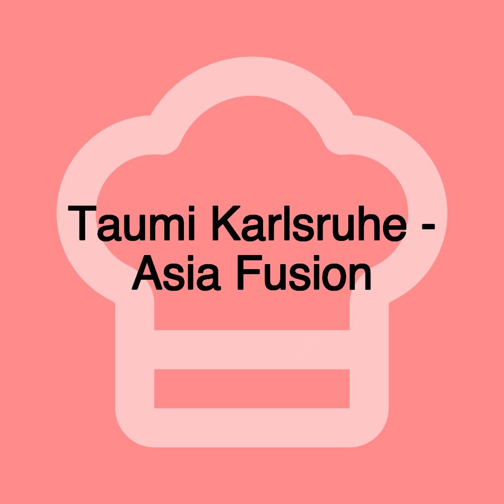 Taumi Karlsruhe - Asia Fusion