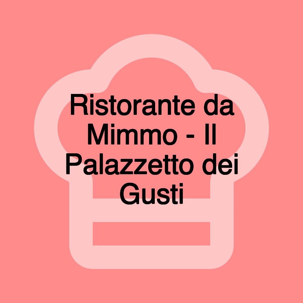 Ristorante da Mimmo - Il Palazzetto dei Gusti