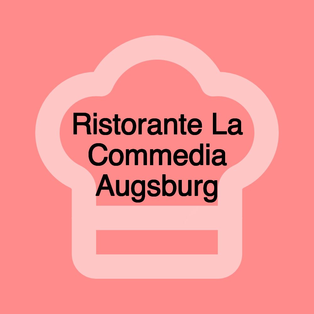 Ristorante La Commedia Augsburg