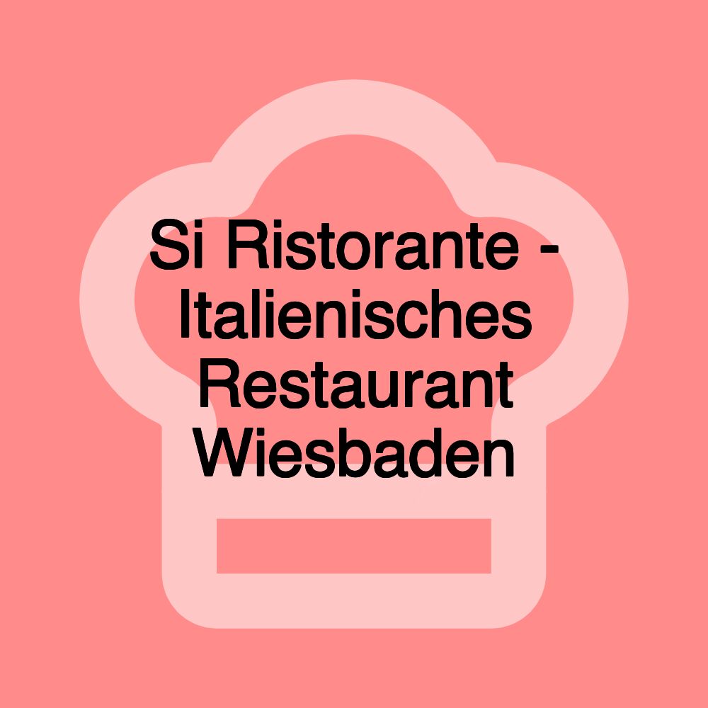 Si Ristorante - Italienisches Restaurant Wiesbaden