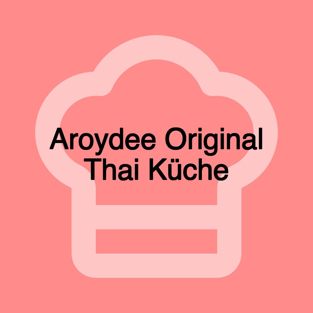 Aroydee Original Thai Küche