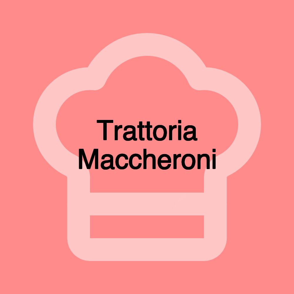 Trattoria Maccheroni