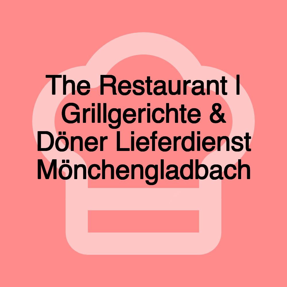 The Restaurant | Grillgerichte & Döner Lieferdienst Mönchengladbach 🔥🥙