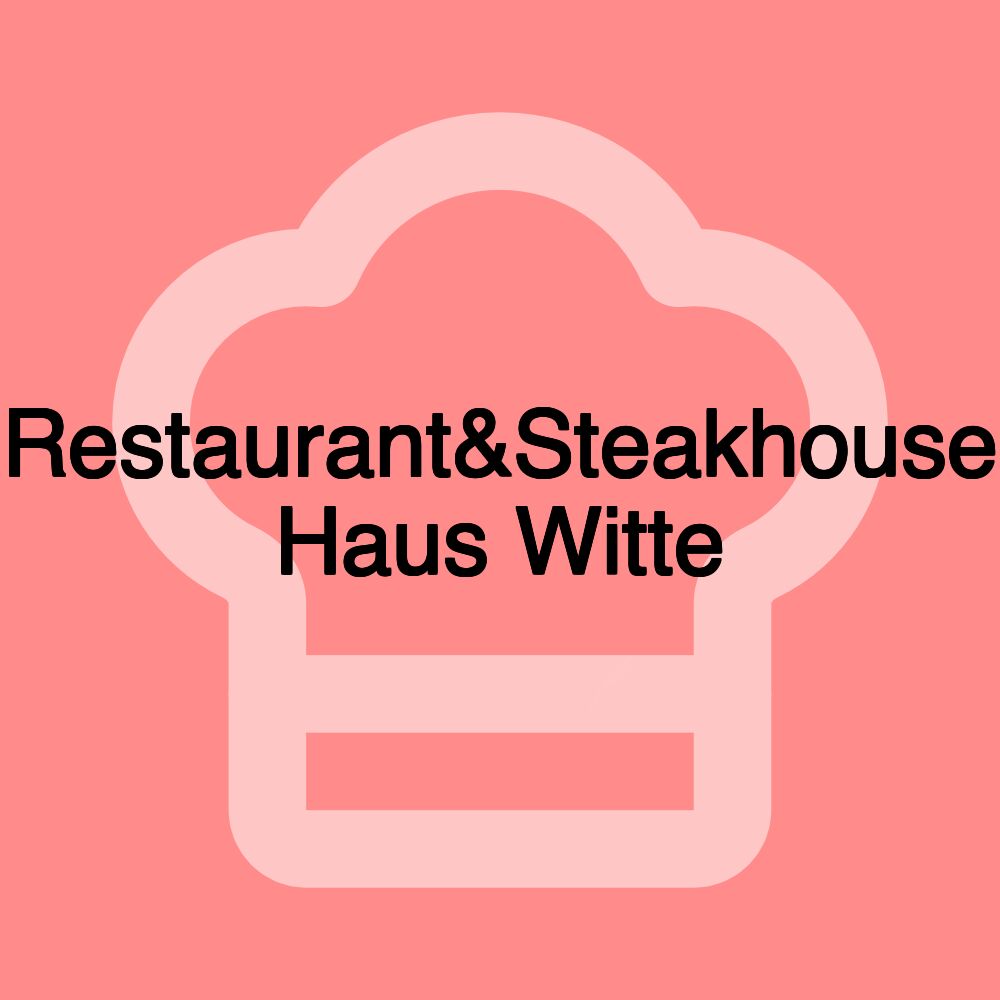 Restaurant&Steakhouse Haus Witte