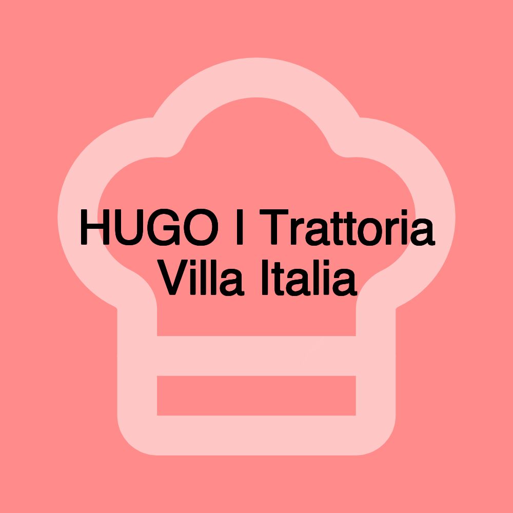 HUGO I Trattoria Villa Italia