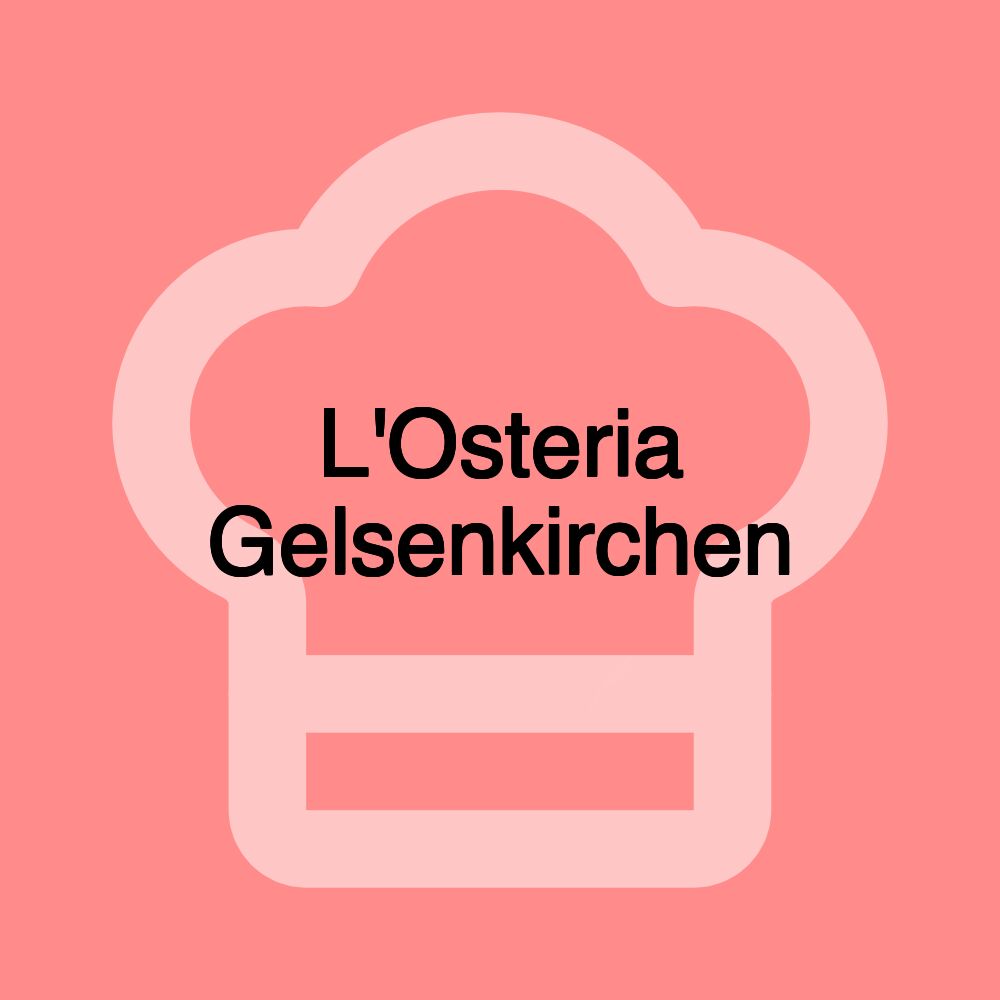 L'Osteria Gelsenkirchen