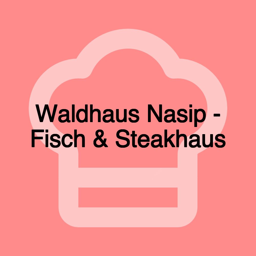 Waldhaus Nasip - Fisch & Steakhaus