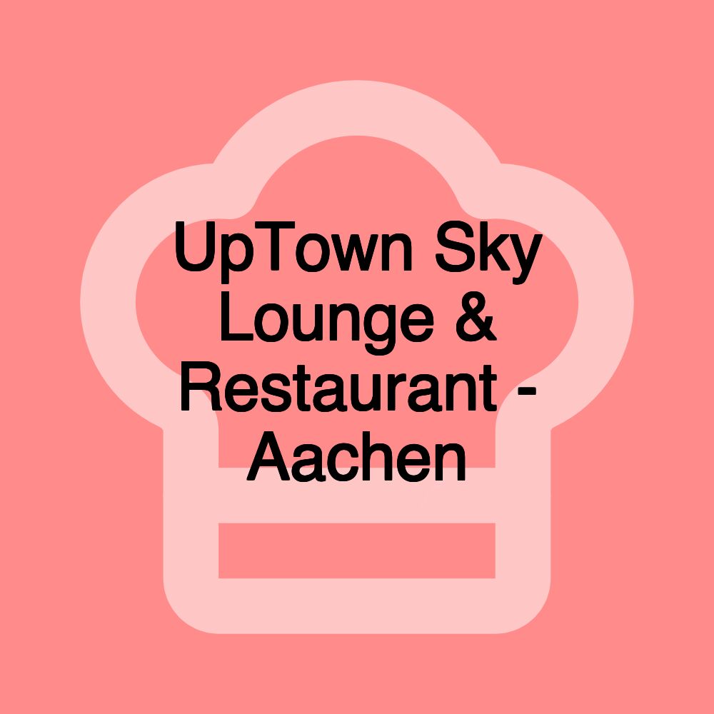 UpTown Sky Lounge & Restaurant - Aachen