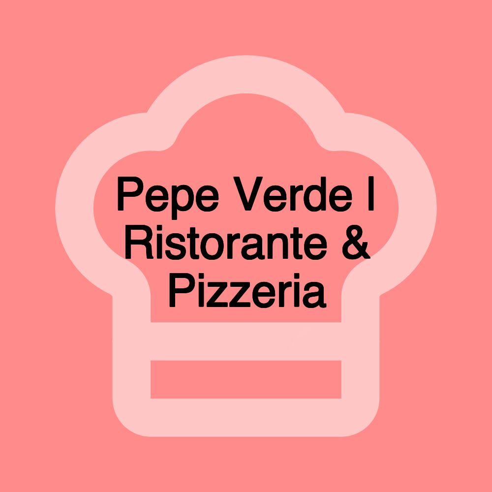 Pepe Verde | Ristorante & Pizzeria